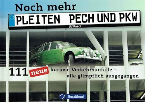 Noch mehr Pleiten, Pech und PKW: 111 neue kuriose Verkehrsunfälle – alle glimpflich ausgegangen