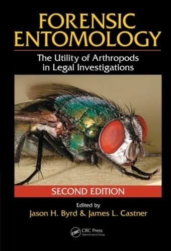 Forensic Entomology: The Utility of Arthropods in Legal Investigations: The Utility of Arthropods in Legal Investigations, Second Edition