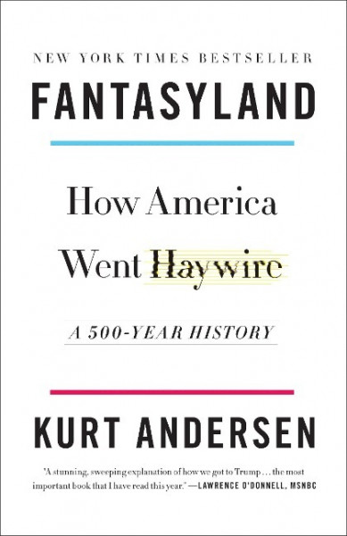 Fantasyland: How America Went Haywire: A 500-Year History