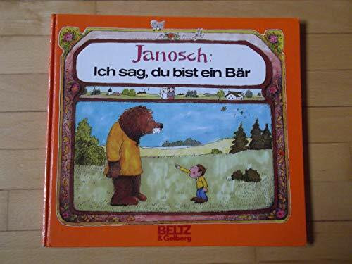 Ich sag, du bist ein Bär: Vierfarbiges Bilderbuch (Beltz & Gelberg)