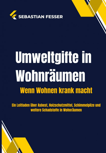 Umweltgifte in Wohnräumen: Gefahren erkennen und beseitigen (Sebastian Fesser - Steuerspar- und Rechtstipps)