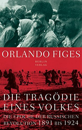 Die Tragödie eines Volkes: Die Epoche der russischen Revolution 1891 bis 1924