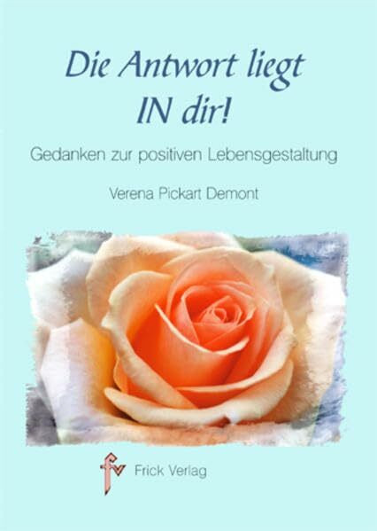 Die Antwort liegt in dir: Gedanken zur positiven Lebensgestaltung