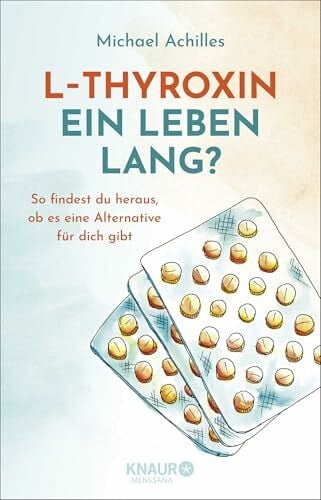 L-Thyroxin ein Leben lang?: So findest du heraus, ob es eine Alternative für dich gibt | Leitfaden mit Checklisten und individuellen Hilfestellungen