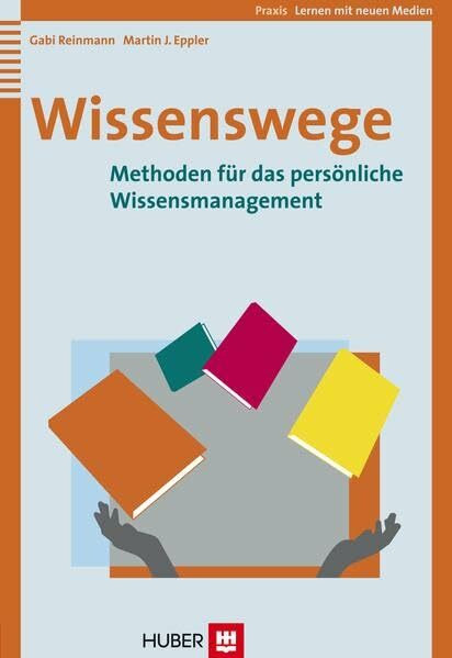 Wissenswege: Methoden für das persönliche Wissensmanagement (Lernen mit neuen Medien)