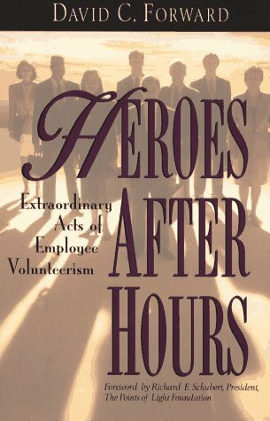 Heroes After Hours: Extraordinary Acts of Employee Volunteerism (Jossey Bass Business & Management Series)