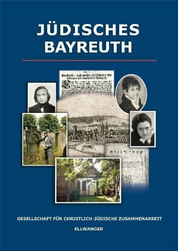Jüdisches Bayreuth: Hrsg.: Gesellschaft für christlich-jüdische Zusammenarbeit