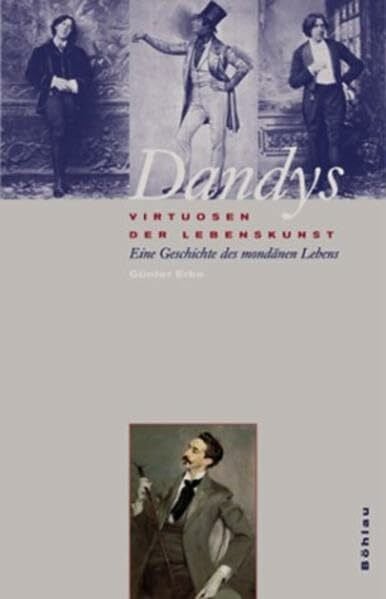 Dandys - Virtuosen der Lebenskunst: Eine Geschichte des mondänen Lebens