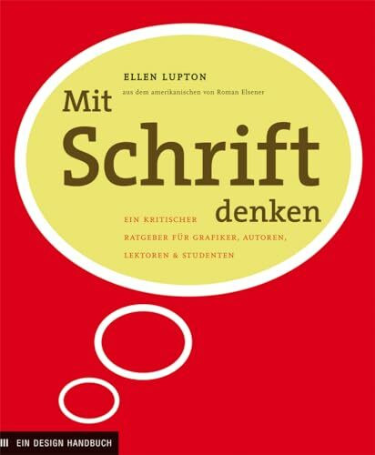 Mit Schrift denken: Ein kritischer Ratgeber für Grafiker, Autoren, Lektoren und Studenten