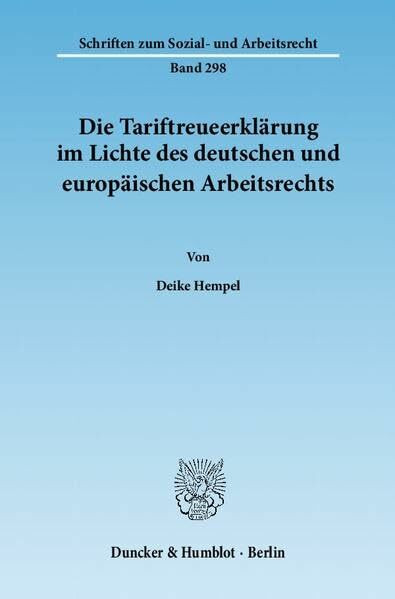 Die Tariftreueerklärung im Lichte des deutschen und europäischen Arbeitsrechts.: Dissertationsschrift (Schriften zum Sozial- und Arbeitsrecht, Band 298)