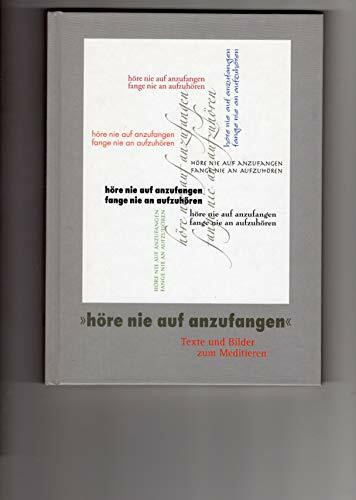 "höre nie auf anzufangen": Texte und Bilder zum Meditieren