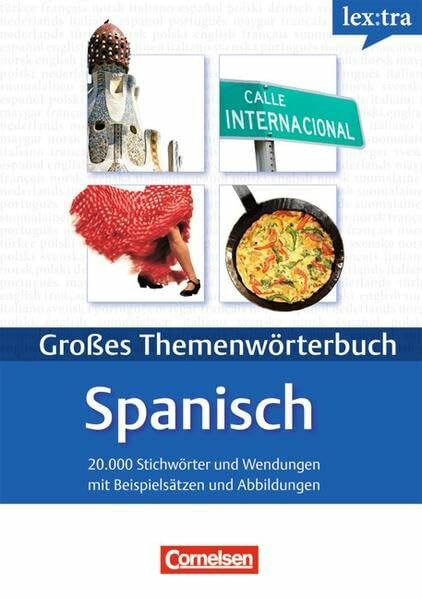 Lextra - Spanisch - Themenwörterbuch - Illustrierter Alltagswortschatz: A1-B2 - Spanisch-Deutsch: 20.000 Stichwörter und Wendungen mit Beispielsätzen und Abbildungen. Niveau A1-B2