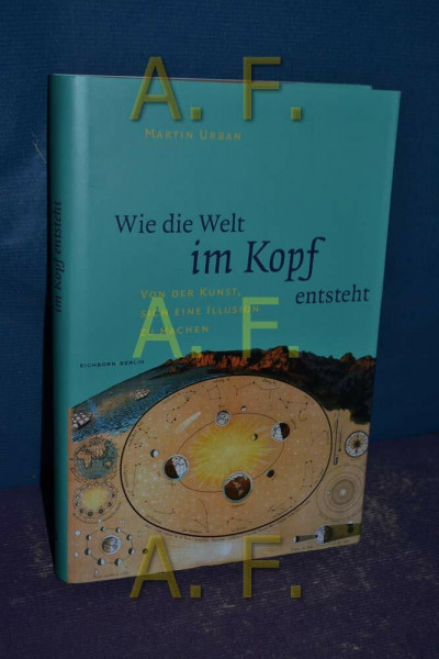 Wie die Welt im Kopf entsteht: Von der Kunst, sich eine Illusion zu machen