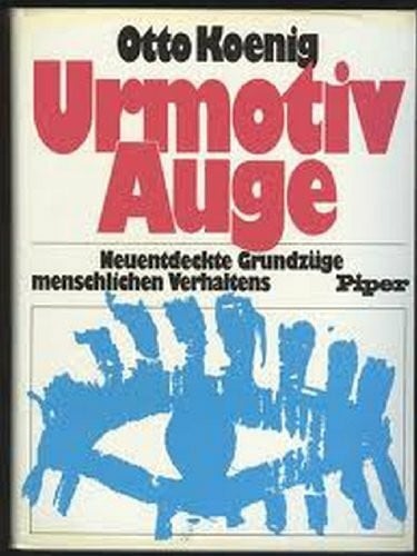 Urmotiv Auge. Neuentdeckte Grundzüge menschlichen Verhaltens