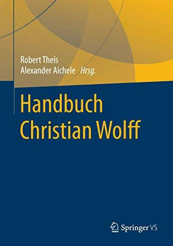 Handbuch Christian Wolff (Springer Reference Geisteswissenschaften)