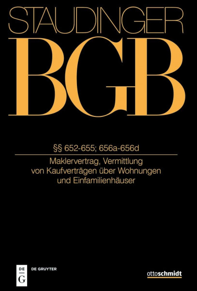 §§ 652-655; 656a-656d: (Maklervertrag, Vermittlung von Kaufverträgen über Wohnungen und Einfamilienhäuser) (J. von Staudingers Kommentar zum ... mit Einführungsgesetz und Nebengesetzen)