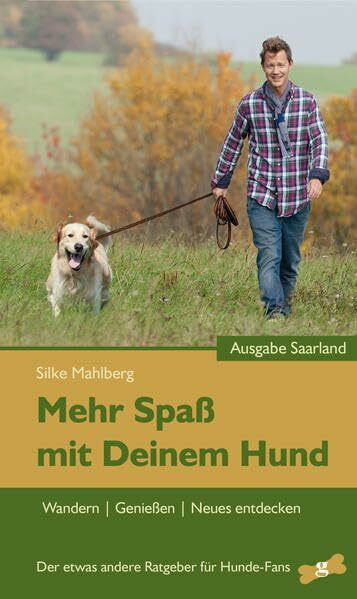 Mehr Spaß mit Deinem Hund - Wandern, genießen, Neues entdecken: Ausgabe Saarland: Ausgabe Saarland. Der etwas andere Ratgeber für Hunde-Fans