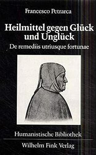 Heilmittel gegen Glück und Unglück: De remediis utriusque fortunae. Zweisprachige Ausgabe in Auswahl (Humanistische Bibliothek: Reihe II: Texte)