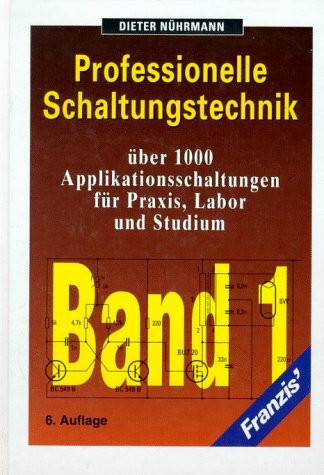 Professionelle Schaltungstechnik: Über 1000 Applikationsschaltungen für Praxis, Labor und Studium