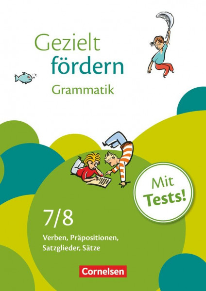 7./8. Schuljahr - Grammatik: Verben, Präpositionen, Satzglieder, Sätze. Arbeitsheft mit Lösungen und Tests (Gezielt fördern, Lern- und Übungshefte Deutsch, 7./8. Schuljahr)