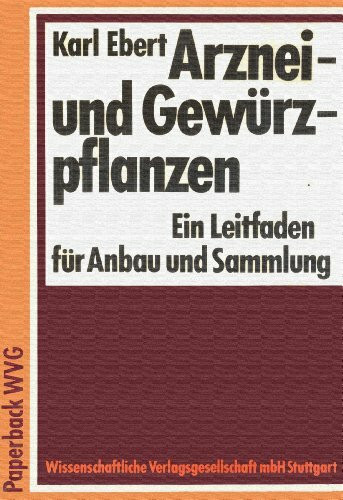 Arznei- und Gewürzpflanzen. Ein Leitfaden für Anbau und Sammlung