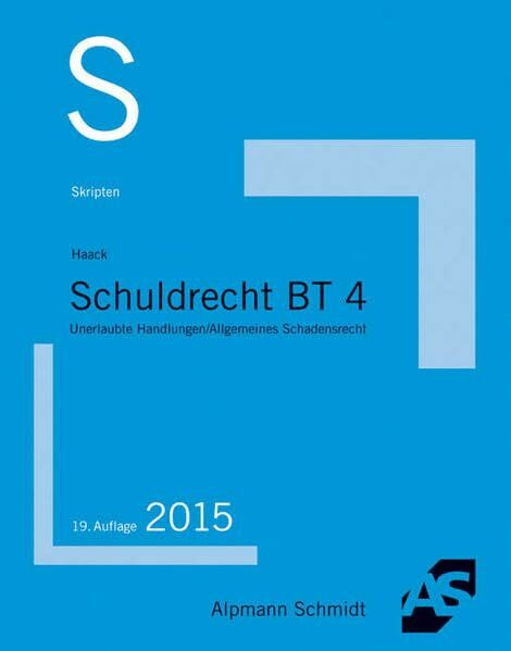 Skript Schuldrecht BT 4: Unerlaubte Handlungen und Allgemeines Schadensrecht: Unerlaubte Handlungen / Allgemeines Schadensrecht