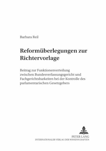 Reformüberlegungen zur Richtervorlage: Beitrag zur Funktionenverteilung zwischen Bundesverfassungsgericht und Fachgerichtsbarkeiten bei der Kontrolle ... zum Staats- und Verwaltungsrecht, Band 2)