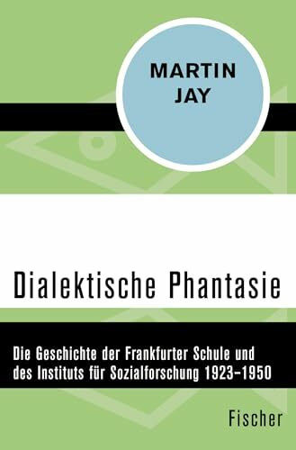 Dialektische Phantasie: Die Geschichte der Frankfurter Schule und des Instituts für Sozialforschung 1923–1950