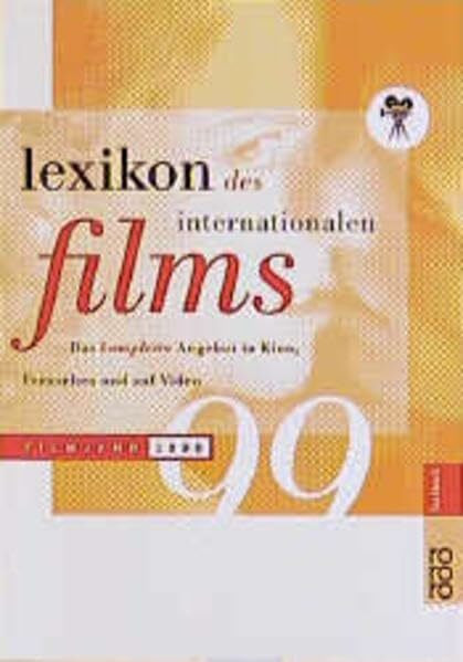 Lexikon des Internationalen Films / Das komplette Angebot in Kino, Fernsehen und auf Video: Lexikon des Internationalen Films 1999: Das komplette Angebot in Kino, Fernsehen und auf Video