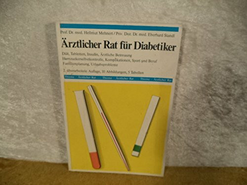 Aerztlicher Rat für Diabetiker : Diät, Tabletten, Insulin, ärztl. Betreuung, Harnzuckerselbstkontrolle, Komplikationen, Sport u. Beruf, Familienplanung, Urlaubsprobleme.