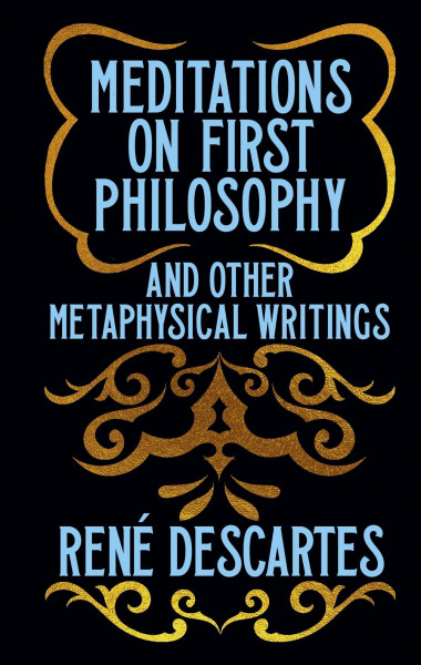 Meditations on First Philosophy and Other Metaphysical Writings: Gilded Pocket Edition (Arcturus Ornate Classics)