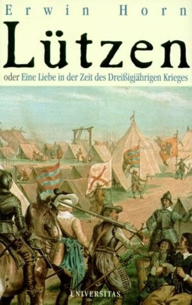 Lützen oder Eine Liebe in der Zeit des Dreissigjährigen Krieges: Roman