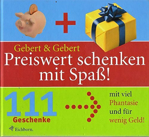 Preiswert Schenken mit Spass: 111 Geschenke mit viel Phantasie und für wenig Geld