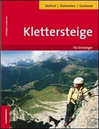 Klettersteige für Einsteiger: Südtirol, Dolomiten, Gardasee