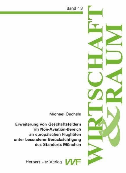 Erweiterung von Geschäftsfeldern im Non-Aviation-Bereich an europäischen Flughäfen unter besonderer Berücksichtigung des Standorts München: Diss. (Wirtschaft und Raum)