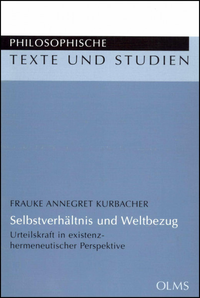 Selbstverhältnis und Weltbezug: Urteilskraft in existenz-hermeneutischer Perspektive. (Philosophische Texte und Studien)
