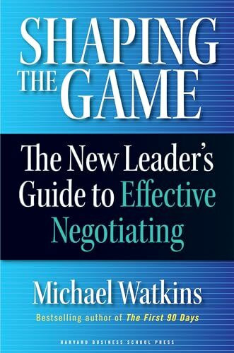 Shaping the Game: The New Leader's Guide to Effective Negotiating