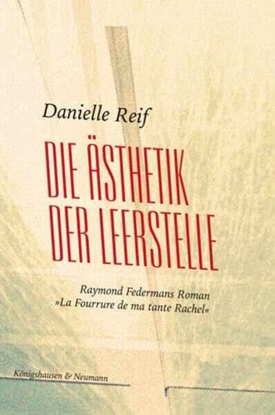 Die Ästhetik der Leerstelle: Raymond Federmans Roman "La Fourrure de ma tante Rachel" (Epistemata - Würzburger wissenschaftliche Schriften. Reihe Literaturwissenschaft)