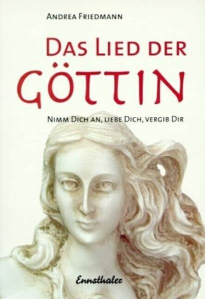 Das Lied der Göttin: Nimm Dich an, liebe Dich, vergib Dir