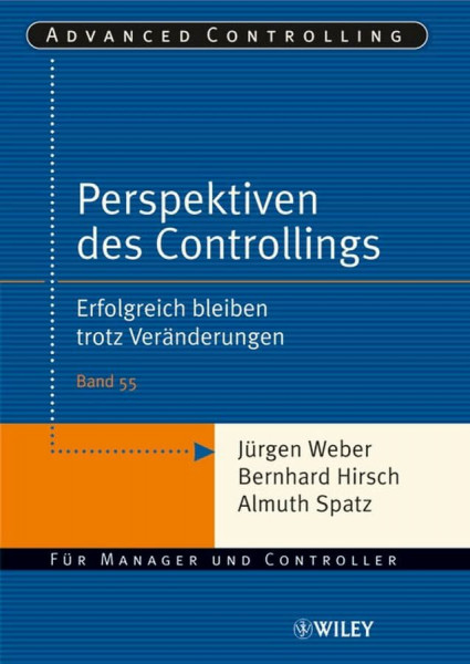 Perspektiven des Controllings: Erfolgreich bleiben trotz Veränderungen (Advanced Controlling, Band 55)