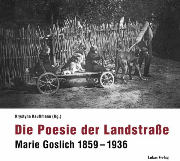 Die Poesie der Landstraße: Marie Goslich (1859–1936)