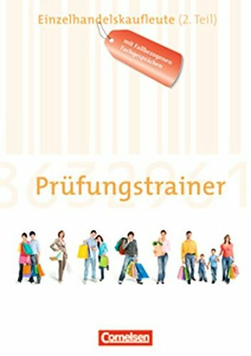 Ausbildung im Einzelhandel - Zu allen Ausgaben: Prüfungstrainer - Einzelhandelskaufleute (2. Teil): Arbeitsheft mit Lösungen. Mit fallbezogenen Fachgesprächen