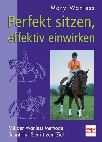 Perfekt sitzen, effektiv einwirken: Mit der Wanless-Methode Schritt für Schritt zum Ziel