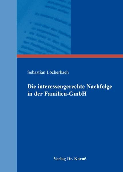 Die interessengerechte Nachfolge in der Familien-GmbH (Interdisziplinäre Schriftenreihe „Familienunternehmen“)