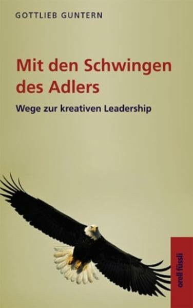 Mit den Schwingen des Adlers: Wege zur kreativen Leadership