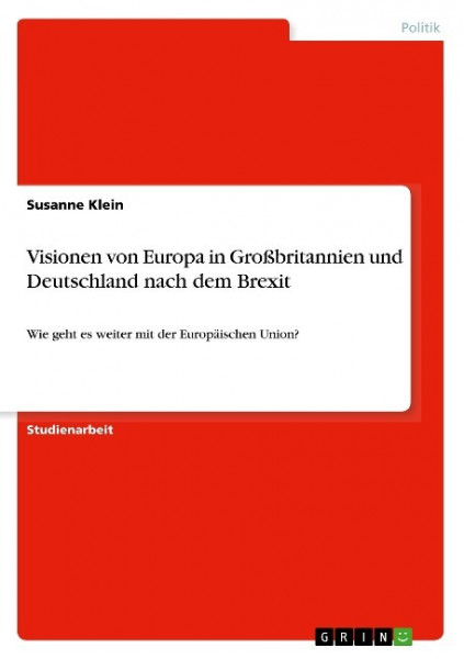 Visionen von Europa in Großbritannien und Deutschland nach dem Brexit