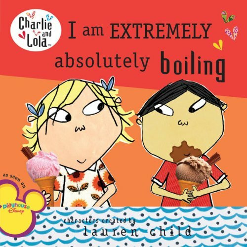 I Am Extremely Absolutely Boiling (Charlie & Lola)