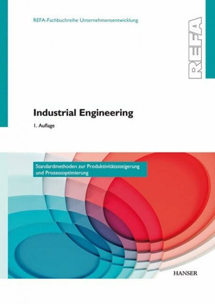 Industrial Engineering - Standardmethoden zur Produktivitätssteigerung und Prozessoptimierung