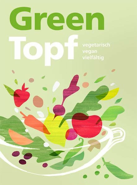 Greentopf: Kochbuch - vegetarisch, vegan, vielfältig