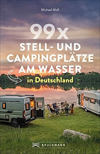 Wohnmobilführer: 99 x Stell- und Campingplätze am Wasser in Deutschland: Mit Tipps zur Vorbereitung und GPS-Daten.